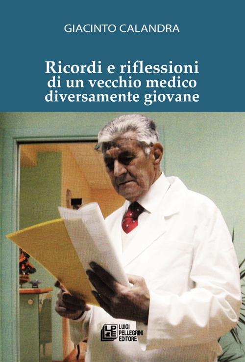 Ricordi e riflessioni di un vecchio medico diversamente giovane - Giacinto Calandra - copertina