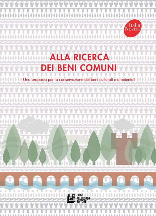 Alla ricerca dei beni comuni. Una proposta per la conservazione dei beni culturali e ambientali - copertina