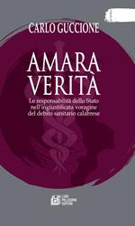 Amara verità. Le responsabilità dello Stato nell'ingiustificata voragine del debito sanitario calabrese