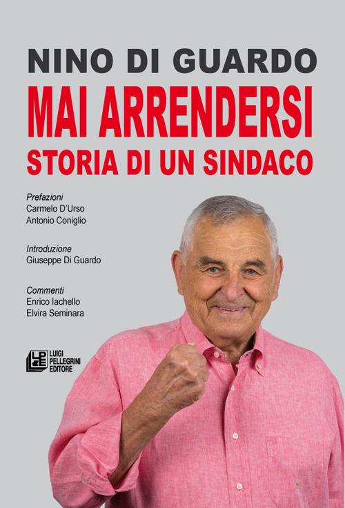 Mai arrendersi. Storia di un sindaco - Nino Di Guardo - copertina