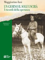 Un giorno il sole uscirà. I ricordi della speranza