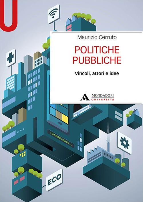 Politiche pubbliche. Vincoli, attori e idee - Maurizio Cerruto - copertina