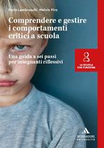 Comprendere e gestire i comportamenti critici a scuola. Una guida a sei passi per insegnanti riflessivi