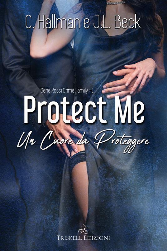 Protect me. Un cuore da proteggere - J. L. Beck,C. Hallman,Erika Arcoleo - ebook