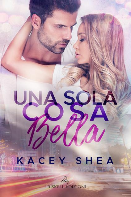 Una sola cosa bella - Kacey Shea - copertina