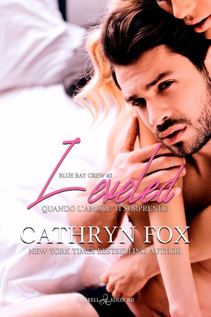 Leveled. Quando l'amore ti sorprende. Blue bay crew. Vol. 2 - Cathryn Fox - copertina