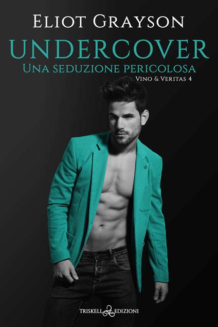 Undercover. Una seduzione pericolosa - Eliot Grayson - copertina