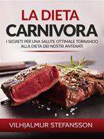 La dieta carnivora. I segreti per una salute ottimale tornando alla dieta dei nostri antenati