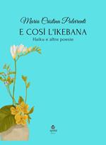 E così l'ikebana. Haiku e altre poesie