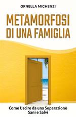 Metamorfosi di una famiglia. Come uscire da una separazione sani e salvi