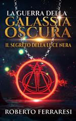 Il segreto della luce nera. La guerra della galassia oscura. Vol. 2