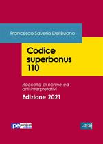 Codice superbonus 110. Raccolta di norme e atti interpretativi. Aggiornato al Decreto Legge 06.05.2021 n.59 (Piano Nazionale di Ripresa e Resilienza)