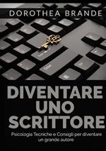 Diventare uno scrittore. Psicologia tecniche e consigli per diventare un grande autore