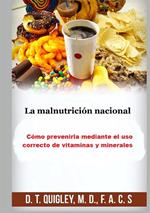 La malnutrición nacional. Cómo prevenirla mediante el uso correcto de vitaminas y minerales