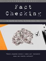 Fact checking. La realtà dei fatti, la forza delle idee