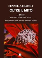 Oltre il mito. Miti e dintorni: parole, immagini, sensazioni, fantasie