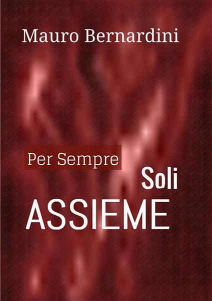 Per sempre soli assieme - Mauro Bernardini - copertina