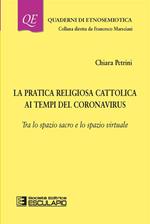 La pratica religiosa cattolica ai tempi del Coronavirus. Tra lo spazio sacro e lo spazio virtuale