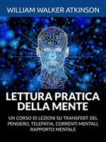 Lettura pratica della mente. Un corso di lezioni su transfert del pensiero, telepatia, correnti mentali, rapporto mentale