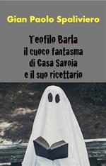 Teofilo Barla. Il cuoco fantasma di Casa Savoia e il suo ricettario