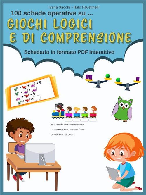 Giochi logici e di comprensione. Schedario in formato PDF interattivo -  Faustinelli, Italo - Sacchi, Ivana - Ebook - EPUB3 con Adobe DRM |  laFeltrinelli