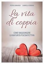 La vita di coppia. Come raggiungere la maturità psicoaffettiva