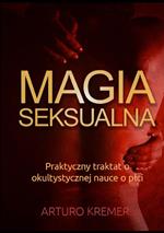 Magia Seksualna. Praktyczny traktat o okultystycznej nauce o płci