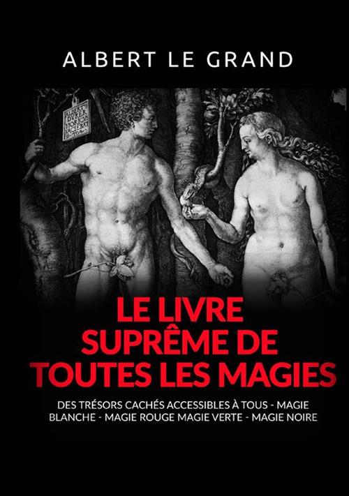 Le livre suprême de toutes les magies. Des trésors cachés accessibles à tous. Magie blanche, magie rouge, magie verte, magie noire - le Grand Albert - copertina