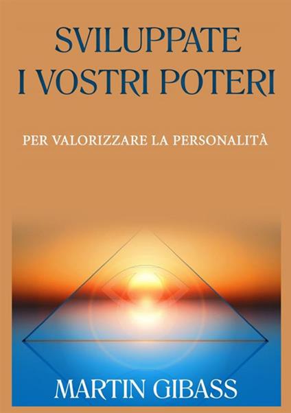 Sviluppate i vostri poteri per valorizzare la personalità - Martin Gibass - copertina