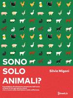 Sono solo animali? Il quotidiano sfruttamento perpetrato dall'uomo ai danni di chi ogni giorno nasce, vive e muore nella costrizione e nella sofferenza