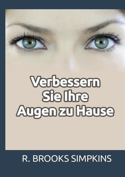 Verbessern Sie Ihre Augen zu Hause - R. Brooks Simpkins - copertina