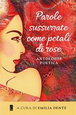 Parole sussurrate come petali di rose