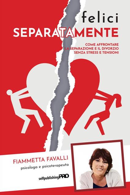 Felici separatamente. Come affrontare la separazione e il divorzio senza stress e tensioni - Fiammetta Favalli - copertina