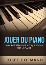 Jouer du piano. Avec des réponses aux questions sur le piano