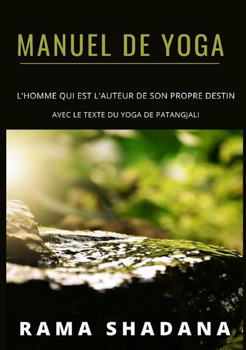 Manuel de yoga. L'homme qui est l'auteur de son propre destin avec le texte du yoga de Patangjali - Shadana Rama - copertina