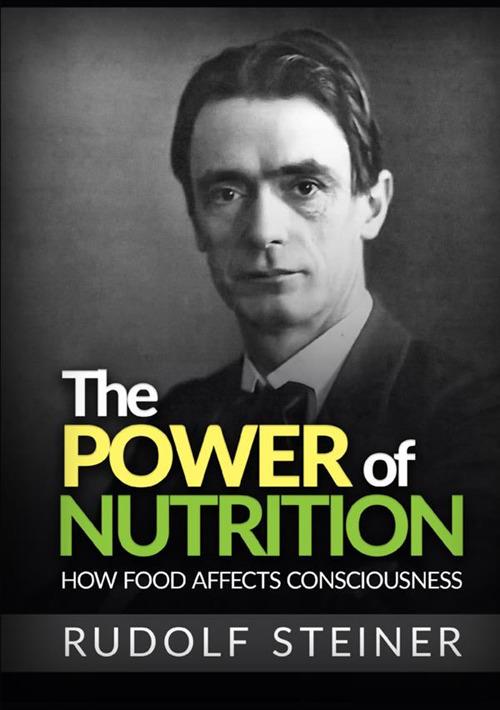 The power of nutrition. How food affects consciousness - Rudolf Steiner - copertina