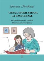 Cinque storie strane da raccontare. Racconti per grandi e piccini