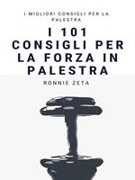 I 101 consigli per la forza in palestra