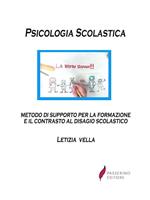 Psicologia scolastica. Metodo di supporto per la formazione e il contrasto al disagio scolastico