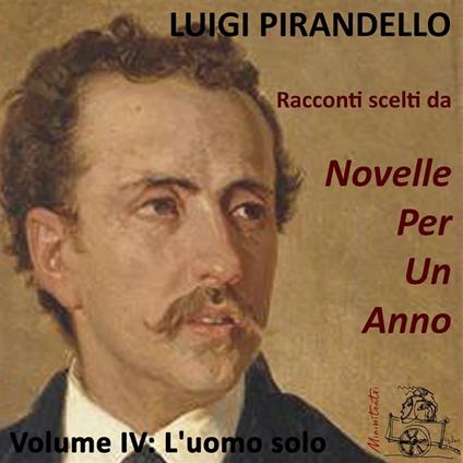 L'uomo solo. Racconti scelti da "Novelle per un anno". Volume IV