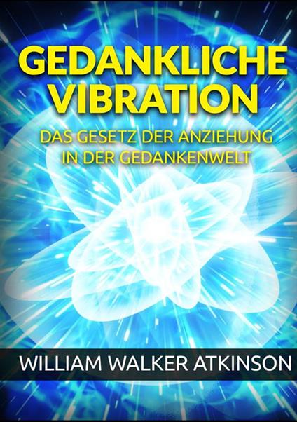 Gedankliche vibration. Das gesetz der anziehung in der gedankenwelt - William Walker Atkinson - copertina