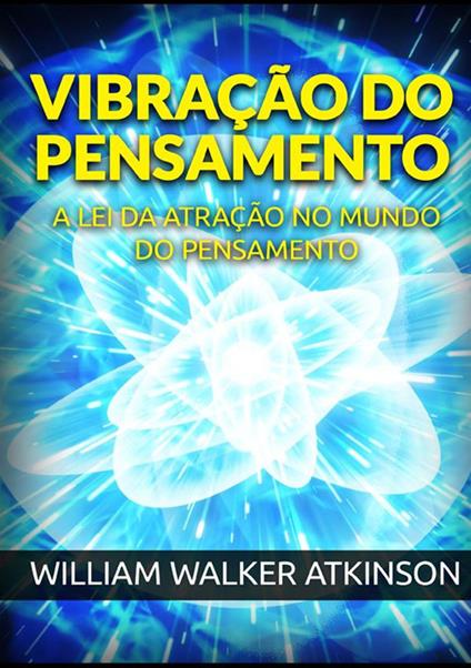 Vibração do pensamento. A lei da atração no mundo do pensamento - William Walker Atkinson - copertina