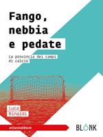 Fango, nebbia e pedate. La provincia dei campi di calcio