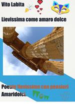 Lievissima come amaro dolce. Poesie lievissime con pensieri amaridolci