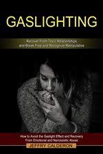 Gaslighting: Recover From Toxic Relationships and Break Free and Recognize Manipulative