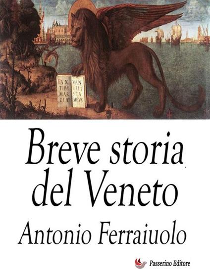 Breve storia del Veneto - Antonio Ferraiuolo - ebook