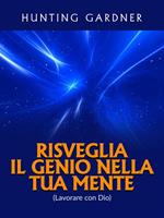 Risveglia il genio nella tua mente. (Lavorare con Dio)