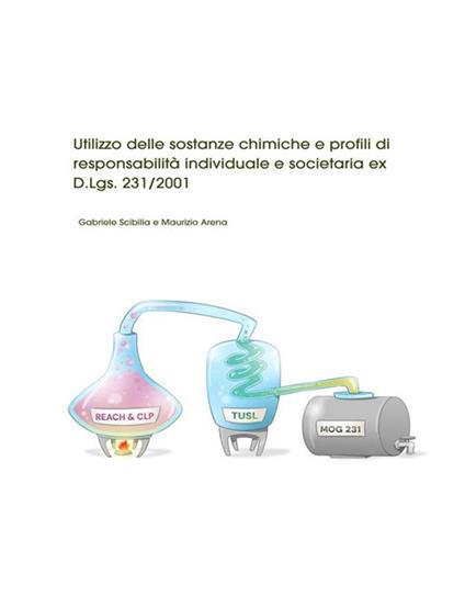 Utilizzo delle sostanze chimiche e profili di responsabilità individuale e societaria ex d.lgs. 231/2001 - Maurizio Arena,Gabriele Scibilia - ebook