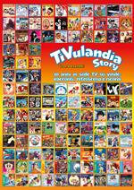 TiVulandia Story. 10 anni di sigle TV su vinile: racconti, retroscena e ricordi. Ediz. illustrata