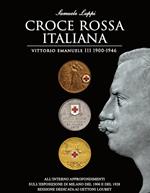 Croce rossa italiana. Vittorio Emanuele III 1900-1946. Ediz. speciale